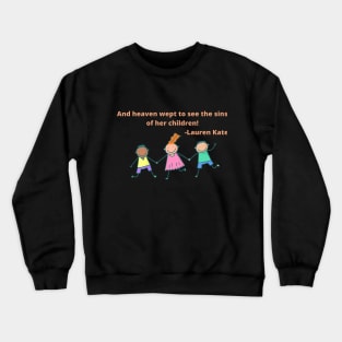 And heaven wept to see the sin of her children. Crewneck Sweatshirt